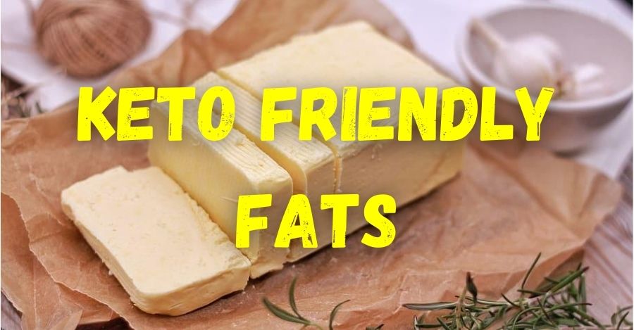 Keto Friendly Fats